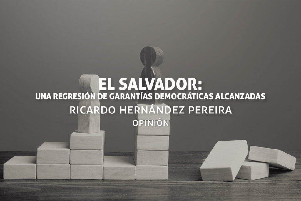 El Salvador: una regresión de garantías democráticas alcanzadas