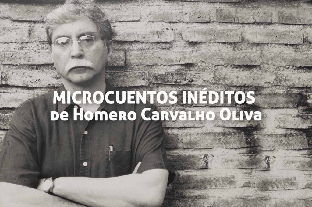 Microcuentos inéditos de Homero Carvalho Oliva