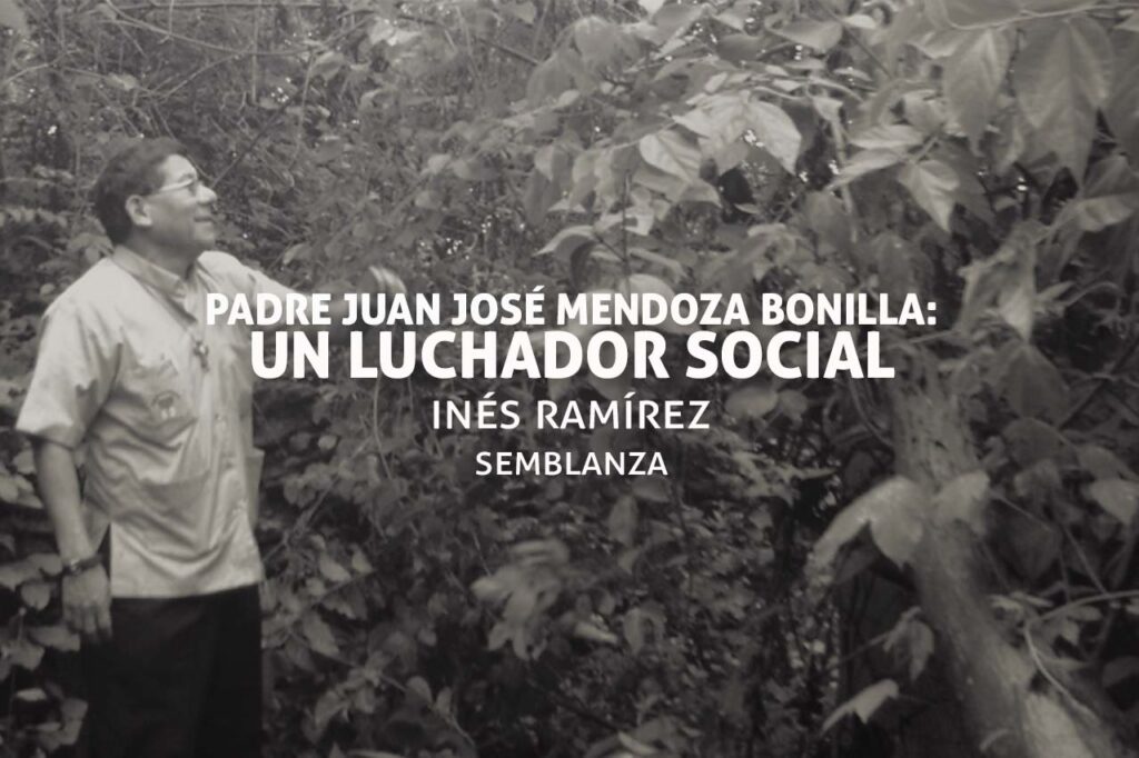 Padre Juan José Mendoza Bonilla: Un luchador social