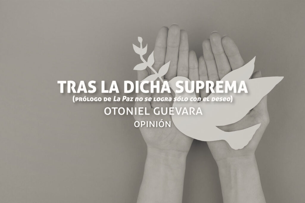 Prólogo de Otoniel Guevara de «La Paz no sólo se logra con el deseo»