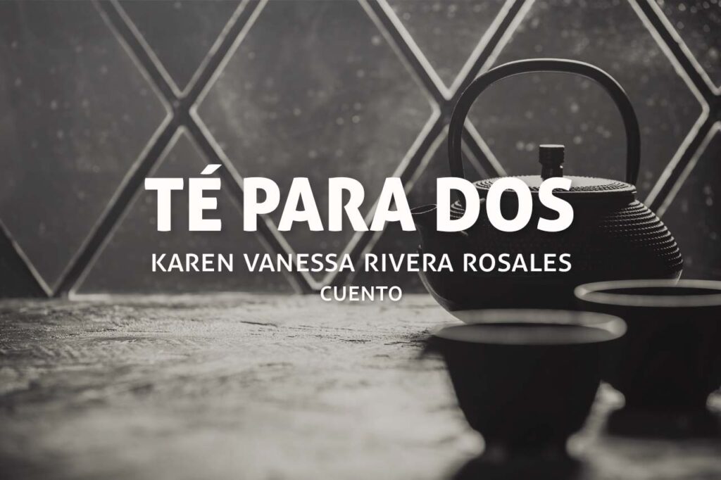Té para dos, cuento de Karen Vanessa Rivera